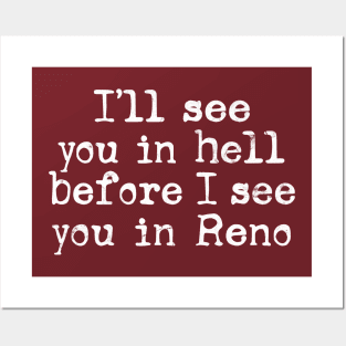 I'll see you in Hell before I see you in Reno Posters and Art